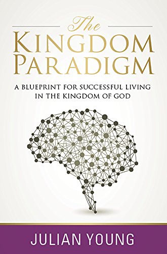 The Kingdom Paradigm: A Blueprint for Successful Living in the Kingdom of God