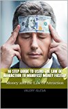 10 Step Guide to using the Law of attraction to Manifest money faster!: Money and the Law of Attraction