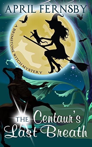 The Centaur's Last Breath (A Brimstone Witch Mystery Book 3)
