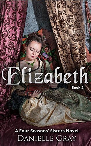 Elizabeth: Desperate Times (Four Seasons Sisters Book 2)