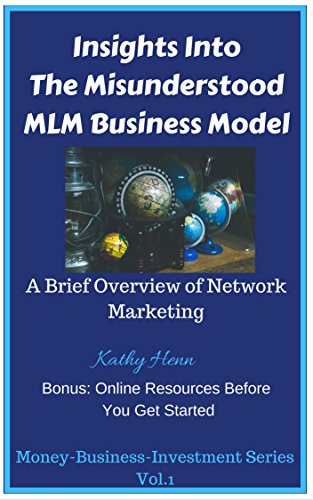 Insights Into The Misunderstood MLM Business Model, A Brief Overview of Network Marketing: Bonus: Online Resources Before You Get Started (Money-Business-Investment Book 1)