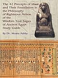 The 42 Precepts of Maat and Their Foundation in the Philosophy of Righteous Action