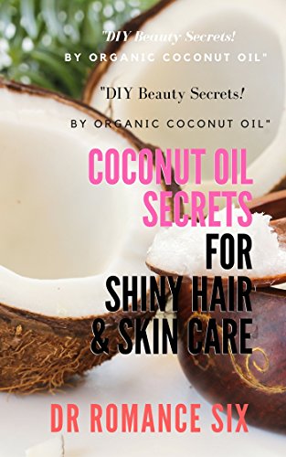 Coconut Oil Secrets: for shiny hair & skin care. "DIY Beauty Secrets by Organic Coconut Oil"