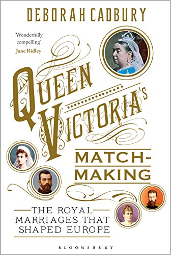Queen Victoria's Matchmaking: The Royal Marriages that Shaped Europe (English Edition)