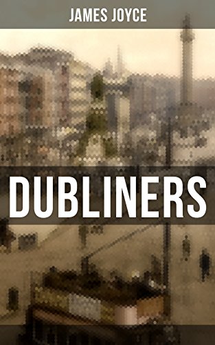 Book Cover Dubliners: The Sisters, An Encounter, Araby, Eveline, After the Race, Two Gallants, The Boarding House, A Little Cloud, Counterparts, Clay, A Painful Case, ... Committee Room, Mother, Grace & The Dead