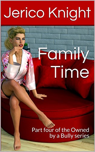 Family Time: Part four of the Owned by a Bully series