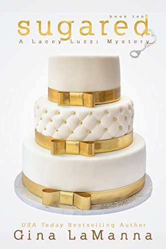 Lacey Luzzi: Sugared: a humorous, cozy mystery! (Lacey Luzzi Mafia Mysteries Book 10)