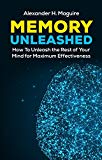 Memory Unleashed: How to Unleash the Rest of Your Mind for  Maximum Effectiveness (Memory, Exercise, Brain, Mindfulness, Self Discipline, Mind, Power)
