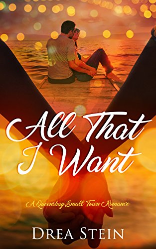 All That I Want: A Queensbay Small Town Romance (The Queensbay Series Book 6)