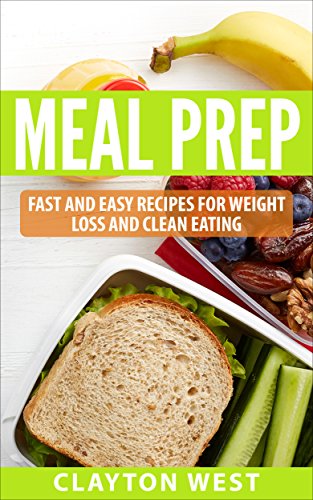 Meal Prep: Fast and Easy Recipes for Weight Loss and Clean Eating