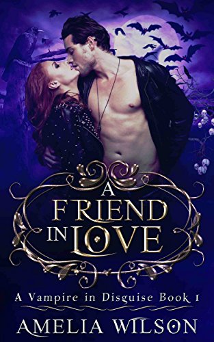A Friend in Love (A Vampire In Disguise Book 1)