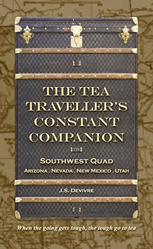 Book Cover The Tea Traveller's Constant Companion: Southwest Quad - Arizona . Nevada . New Mexico . Utah (Tea Travels Book 5)