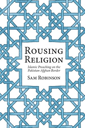 Rousing Religion: Islamic Preaching on the Pakistan-Afghan Border