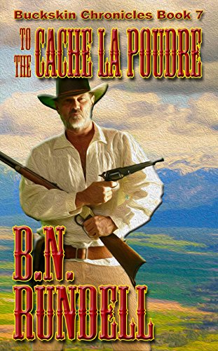 To The Cache La Poudre (Buckskin Chronicles Book 7)