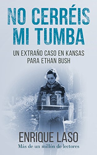 No Cerréis Mi Tumba: Una novela negra cargada de suspense para el agente del FBI (Ethan Bush nº 7) (Spanish Edition)
