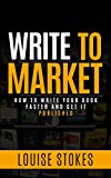 Write to Market: How to Write your Book Faster and Get it Published