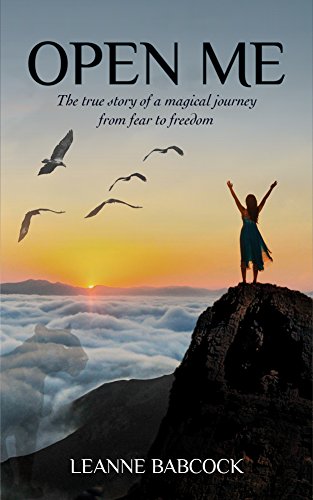 Open Me: The true story of a magical journey from fear to freedom