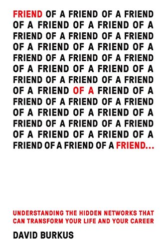 Friend Of A Friend . . .: Understanding the Hidden Networks That Can Transform Your Life and Your Career