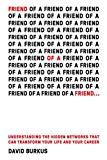 Friend Of A Friend . . .: Understanding the Hidden Networks That Can Transform Your Life and Your Career