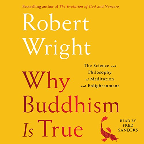 Why Buddhism Is True: The Science and Philosophy of Enlightenment