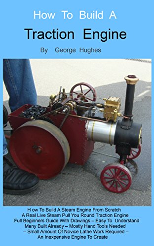 How To Build A Steam Engine: Build a Steam Engine from Scratch - Full Beginners Guide with Drawings - Easy to understand - Mostly hand tools - Small amount of lathe work - Many built already