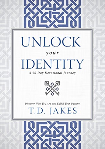 Unlock Your Identity A 90 Day Devotional: Discover Who You Are and Fulfill Your Destiny