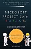 Microsoft Project 2016 B.A.S.I.C.S.: A Quick, Comprehensive, Clutter-free Guide for Building Schedules