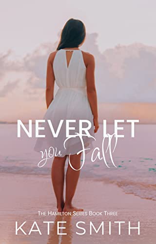 Never Let You Fall (The Hamilton Series Book 3)