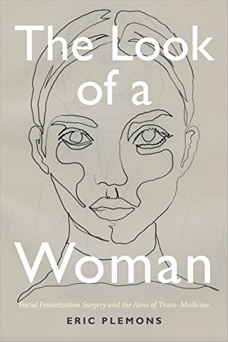 The Look of a Woman: Facial Feminization Surgery and the Aims of Trans- Medicine