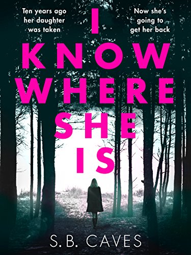 Book Cover I Know Where She Is: a breathtaking thriller that will have you hooked from the first page
