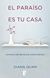 El paraíso es tu casa: Un manual para ser feliz de puertas adentro (Spanish Edition)
