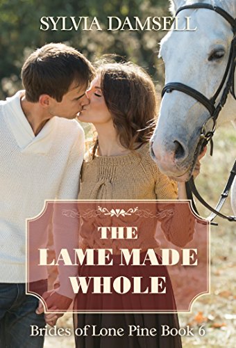 Book Cover The Lame Made Whole (Brides of Lone Pine Book 6)