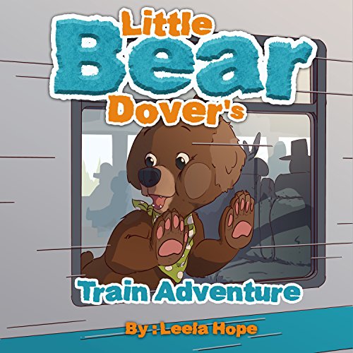 Children's Books 3-5: Little Bear Dover’s Train Adventure: bedtime stories for kids ages 2-6