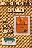 Distortion Pedals Explained: Fuzz, Overdrive and Distortion Secrets Revealed (English Edition)