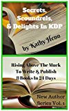 Secrets,Scoundrels, & Delights In KDP: Rising Above The Muck To Publish 8 Books In 24 Days (New Author Series Book 1)