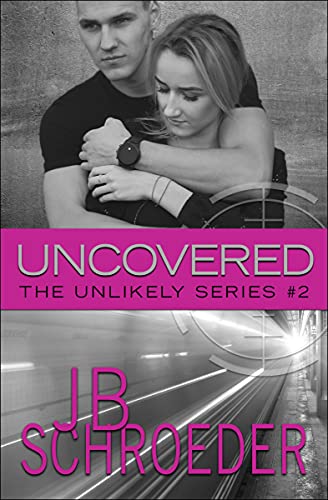 Uncovered: Heart Racing Romantic Suspense (Unlikely Series Book 2)
