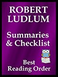 ROBERT LUDLUM READING LIST WITH SUMMARIES FOR ALL SERIES BOOKS AND STANDALONE NOVELS: READING LIST WITH SUMMARIES AND CHECKLIST INCLUDES ALL ROBERT LUDLUM FICTION (Best Reading Order Book 39)