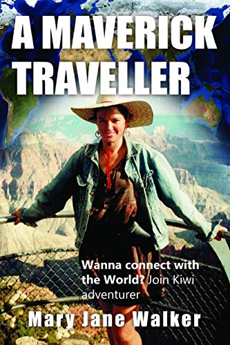 Book Cover A Maverick Traveller: Wanna connect with the world? Join Kiwi adventurer Mary Jane Walker