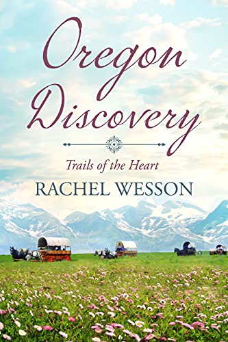 Oregon Discovery: Wagon Train Romance (Trails of the Heart Book 4)