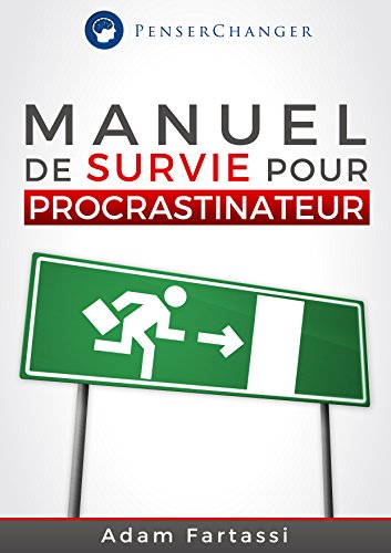 Manuel de survie pour Procrastinateur: Soyez productif et organisé dès maintenant dans votre quotidien