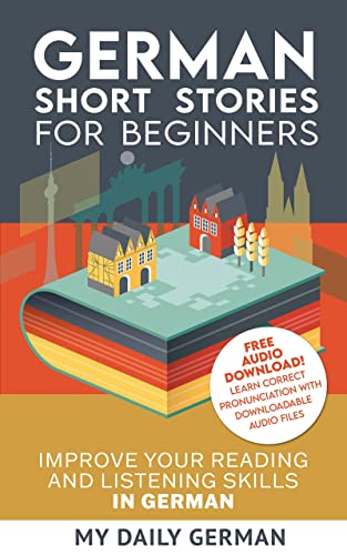 German Short Stories for Beginners + Audio Download: Improve your reading and listening skills in German (German Edition)
