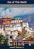 Out of This World: Across the Himalayas to Forbidden Tibet