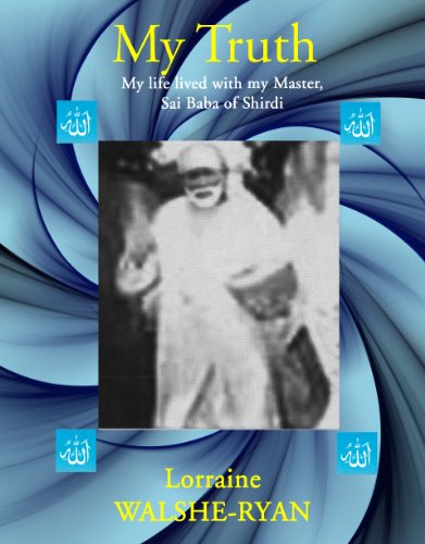 MY TRUTH: My life lived with my Master, Sai Baba of Shirdi