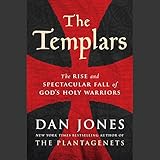 The Templars: The Rise and Spectacular Fall of God's Holy Warriors