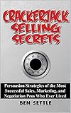 Crackerjack Selling Secrets: Persuasion Strategies of the Most Successful Sales, Marketing, and Negotiation Pros Who Ever Lived