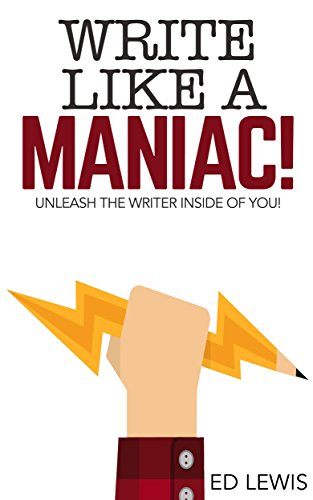 Write Like a Maniac!: Unleash the Writer Inside of You