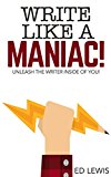 Write Like a Maniac!: Unleash the Writer Inside of You