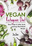 VEGAN KETOGENIC DIET: SLOW COOKER & OTHER QUICK AND EASY PLANT-BASED RECIPES (Instant Pot Vegan, Low Carb, Dairy Free, Vegan Cookbook, Vegan Keto, Vegatarian)