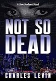 Not So Dead: A Sam Sunborn Novel
