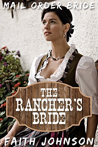 Mail Order Bride: The Rancher's bride: Clean and Wholesome Western Historical Romance (Big Bertha’s Mail Order Brides Book 3)